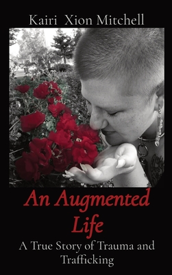 Coperta cărții 'An Augmented Life: A True Story of Trauma and Trafficking - Kairi X. Mitchell'