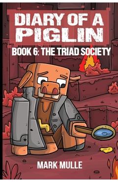 Coperta cărții 'Diary of a Piglin Book 6: The Triad Society - Mark Mulle'