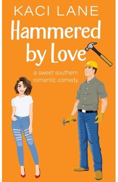 Poza produsului Hammered by Love: A Sweet Southern Romantic Comedy - Kaci Lane