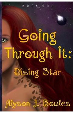 Coperta cărții 'Going Through It: Rising Star - Alyson J. Bowles'