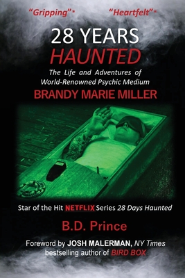 28 Years Haunted: The Life and Adventures of World-Renowned Psychic Medium BRANDY MARIE MILLER - B. D. Prince
