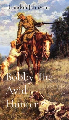 Bobby The Avid Hunter - Brandon Johnson