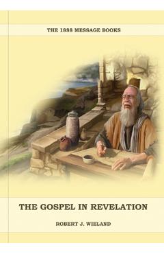 Coperta cărții 'The Gospel in Revelation: (Whoso Read Let Him Understand, Revelation of Things to Come, the third angels message,'