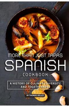 Coperta cărții 'More than Just Tapas Spanish Cookbook: A History of Culinary Diversity and Togetherness - Thomas Kelly'