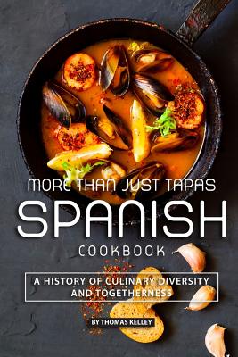 Coperta cărții 'More than Just Tapas Spanish Cookbook: A History of Culinary Diversity and Togetherness - Thomas Kelly'