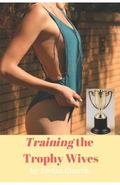 Coperta cărții 'Training the Trophy Wives: Bondage, Lesbian Seduction, Sexual Humiliation, Foot Fetish, Spanking, Hardcore Sex, BDSM,'