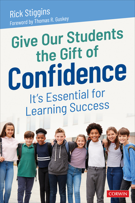 Give Our Students the Gift of Confidence: It′s Essential for Learning Success - Richard J. Stiggins