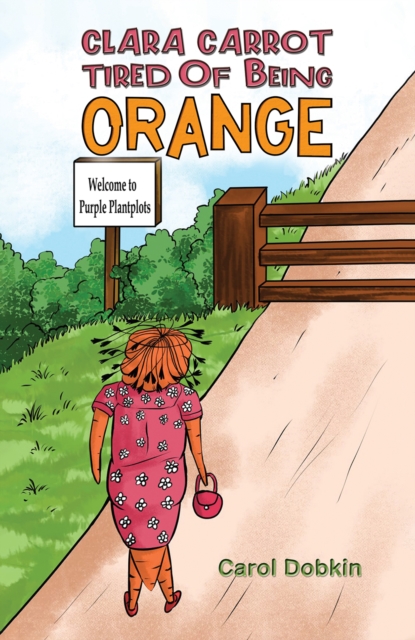 Clara Carrot Tired Of Being Orange - Carol Dobkin