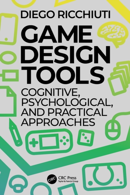 Game Design Tools: Cognitive, Psychological, and Practical Approaches - Diego Ricchiuti