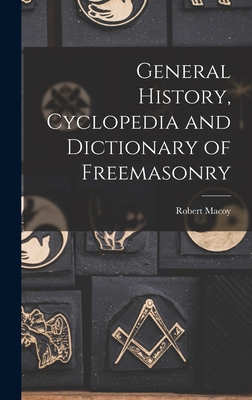 General History, Cyclopedia and Dictionary of Freemasonry - Robert Macoy