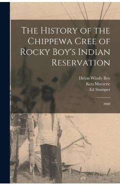 The History of the Chippewa Cree of Rocky Boy's Indian Reservation: 2008 - Ed Stamper