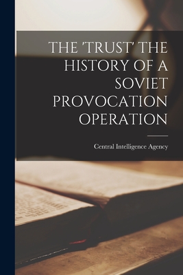 The 'Trust' the History of a Soviet Provocation Operation - Central Intelligence Agency