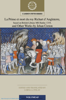 La Prinse Et Mort Du Roy Richart d'Angleterre, Based on British Library MS Harley 1319, and Other Works by Jehan Creton: Volume 65 - Lorna A. Finlay