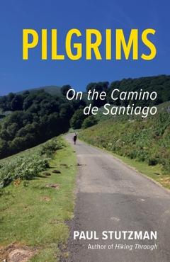 Coperta cărții 'Pilgrims: On the Camino de Santiago - Paul Stutzman'