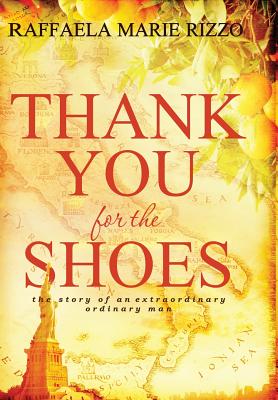 Coperta cărții 'Thank You for the Shoes: the story of an extraordinary ordinary man - Raffaelamarie Rizzo'