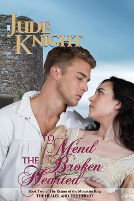 To Mend the Broken-Hearted: The Healer and the Hermit - Jude Knight