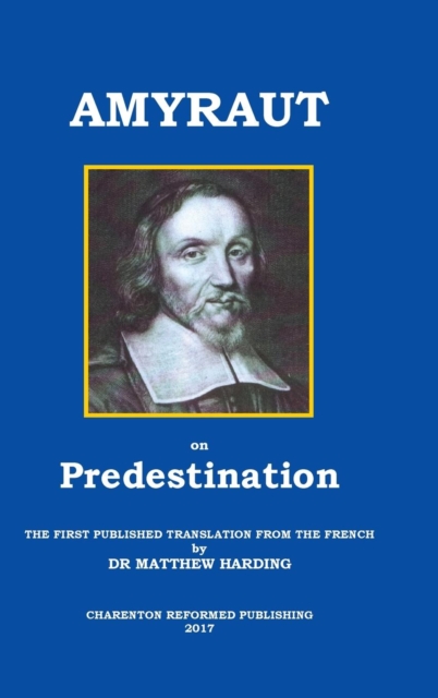 Amyraut on Predestination: The First Published Translation from the French by Dr Matthew Harding - Moïse Amyraut