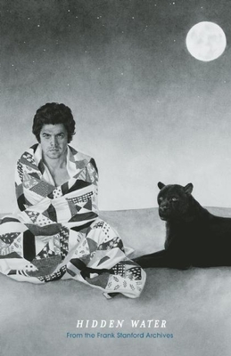 Hidden Water: From the Frank Stanford Archives - Frank Stanford