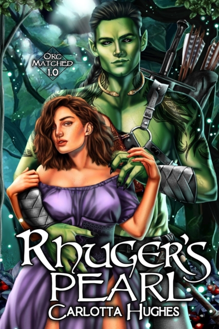 Rhuger's Pearl: Orc Matched 1.0 (A Monster Romance With Spicy Scottish Space Orcs) - Carlotta Hughes