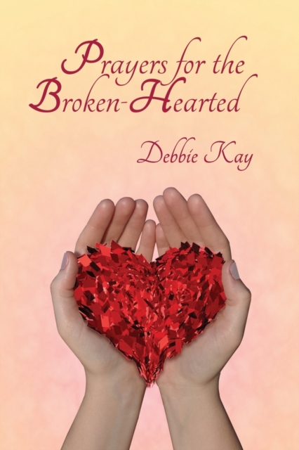Prayers for the Broken-Hearted - Debbie Kay