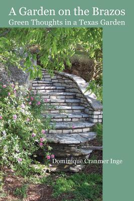 A Garden on the Brazos Green Thoughts in a Texas Garden - Dominique Cranmer Inge