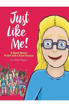 Coperta cărții 'Just Like Me!: A Book About A Girl with a Rare Disease - Anne Rugari'