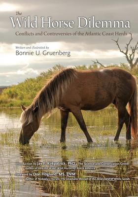 The Wild Horse Dilemma: Conflicts and Controversies of the Atlantic Coast Herds - Bonnie Urquhart Gruenberg