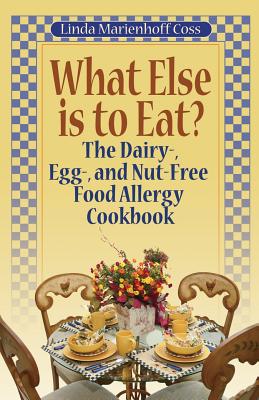 Coperta cărții 'What Else is to Eat?: The Dairy-, Egg-, and Nut-Free Food Allergy Cookbook - Linda Marienhoff Coss'