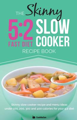 Coperta cărții 'The Skinny 5:2 Diet Slow Cooker Recipe Book: Slow Cooker Recipe and Menu Ideas Under 100, 200, 300 and 400 Calories for'