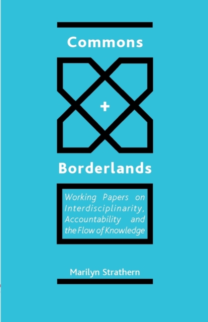 Commons and Borderlands: Working Papers on Interdisciplinarity, Accountibility and the Flow of Knowledge - Marilyn Strathern