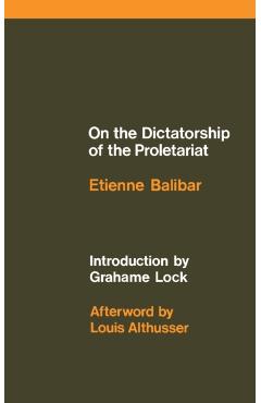 On the Dictatorship of the Proletariat - Etienne Balibar