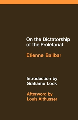 On the Dictatorship of the Proletariat - Etienne Balibar