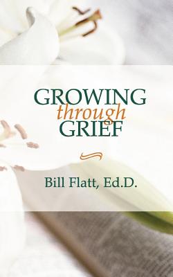 Growing Through Grief - Bill W. Flatt