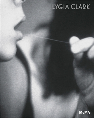 Lygia Clark: The Abandonment of Art, 1948-1988 - Lygia Clark