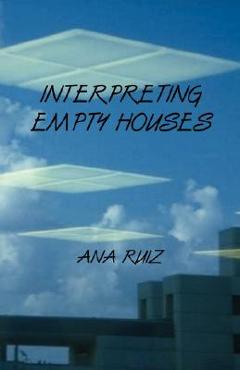Coperta cărții 'Interpreting Empty Houses - Ana Ruiz'