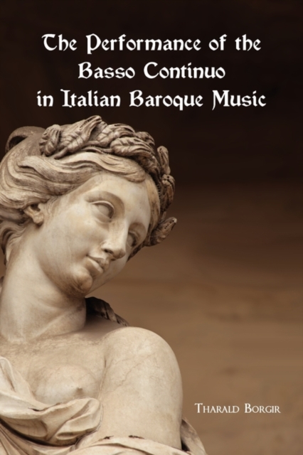 The Performance of the Basso Continuo in Italian Baroque Music - Tharald Borgir