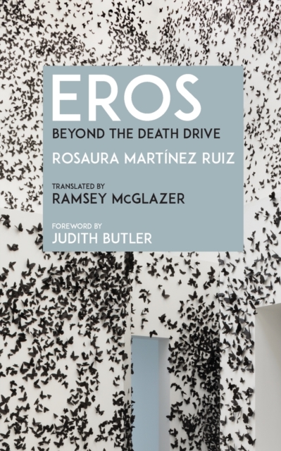 Eros: Beyond the Death Drive - Rosaura Martnez Ruiz