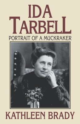 Ida Tarbell: Portrait of a Muckraker - Kathleen Brady