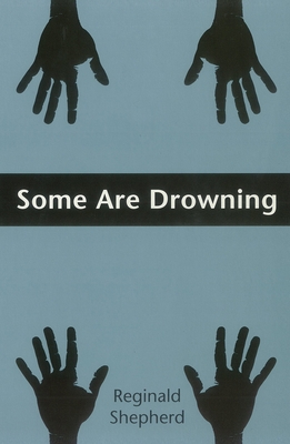 Some Are Drowning - Reginald Shepherd