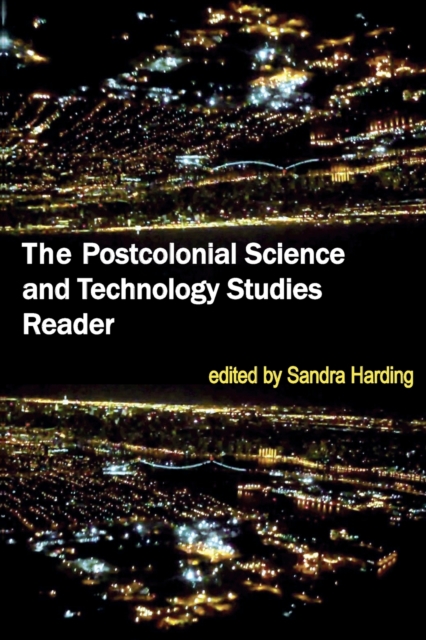 The Postcolonial Science and Technology Studies Reader - Sandra Harding