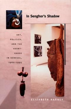 Coperta cărții 'In Senghor's Shadow: Art, Politics, and the Avant-Garde in Senegal, 1960-1995 - Elizabeth Harney'