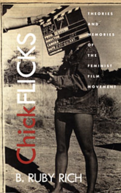 Chick Flicks: Theories and Memories of the Feminist Film Movement - B. Ruby Rich