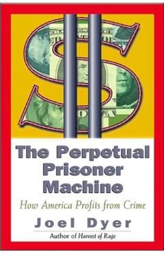 Coperta cărții 'Perpetual Prisoner Machine: How America Profits from Crime - Joel Dyer'