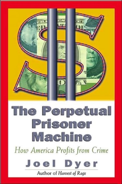 Perpetual Prisoner Machine: How America Profits from Crime - Joel Dyer