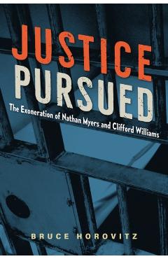 Coperta cărții 'Justice Pursued: The Exoneration of Nathan Myers and Clifford Williams - Bruce Horovitz'