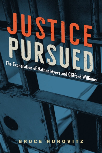 Justice Pursued: The Exoneration of Nathan Myers and Clifford Williams - Bruce Horovitz