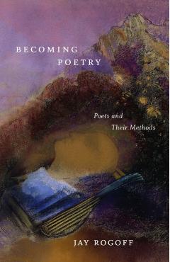 Poza produsului Becoming Poetry: Poets and Their Methods - Jay Rogoff