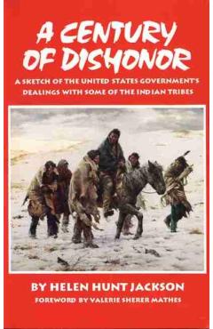 Coperta cărții 'A Century of Dishonor: A Sketch of the United States Government's Dealings with Some of the Indian Tribes - Helen Hunt'