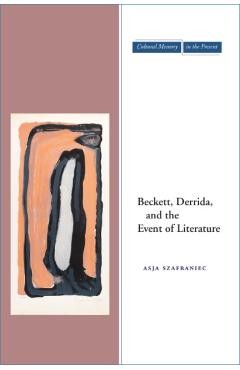 Coperta cărții 'Beckett, Derrida, and the Event of Literature - Asja Szafraniec'