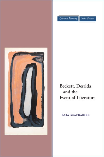 Beckett, Derrida, and the Event of Literature - Asja Szafraniec